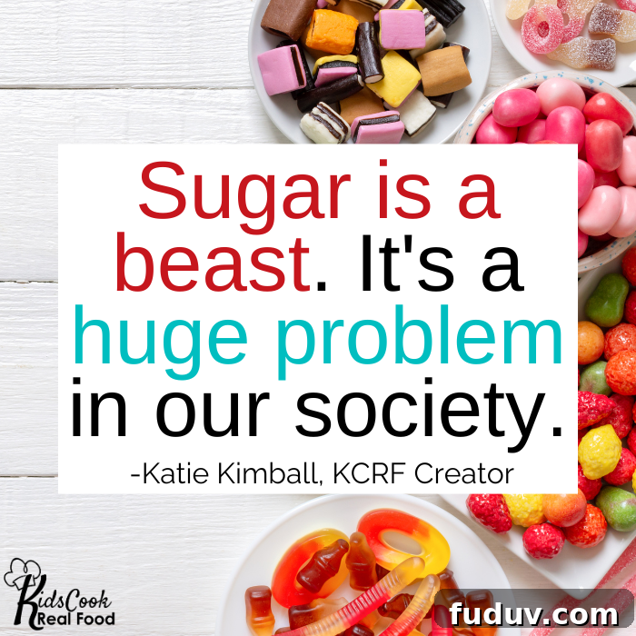 Sugar is a beast. I think it's a huge problem in our society. -Katie Kimball